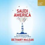 Saudi America The Truth About Fracking and How It's Changing the World, Bethany McLean