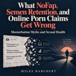 What NoFap, Semen Retention, and Onli..., Miles Harcourt