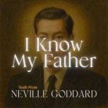 I Know My Father, Neville Goddard
