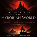 Origin Stories of the Hyborian World, Robert E. Howard