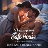You Are My Safe House  A whirlwind r..., Brittany Renee Annis