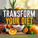 Transform Your Diet Secrets for Last..., Orson Reddick