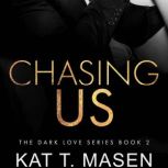 Chasing Us, Kat T. Masen