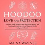 Hoodoo for Love and Protection, Amina Waynes