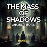 The Mass Of Shadows, Anatole France