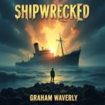 Shipwrecked Fate, Rebellion, and Sur..., Graham Waverly