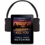 What Doesnt Kill You The Complete C..., Pamela Fagan Hutchins