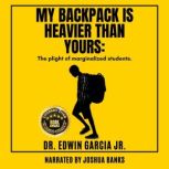 My Backpack is Heavier Than Yours, Dr. Edwin Garcia Jr.
