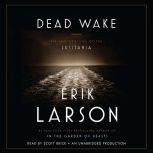 Dead Wake The Last Crossing of the Lusitania, Erik Larson