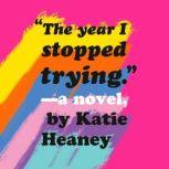 The Year I Stopped Trying, Katie Heaney