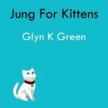 Jung for Kittens, Glyn K Green
