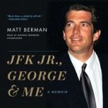 JFK Jr., George & Me A Memoir, Matt Berman