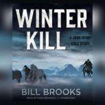 Winter Kill A John Henry Cole Story, Bill Brooks