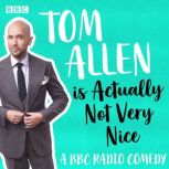 Tom Allen is Actually Not Very Nice, Tom Allen