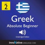 Learn Greek - Level 2: Absolute Beginner Greek, Volume 1 Lessons 1-25, Innovative Language Learning
