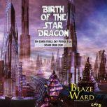 Birth of the Star Dragon An Earth Force Sky Patrol File: Solar Year 2387, Blaze Ward