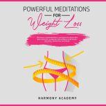 Powerful Meditations for Weight Loss: Affirmations, Guided Meditations, and Hypnosis for Women Who Want to Burn Fat. Increase Your Self Confidence & Self Esteem, Motivation, and Heal Your Soul & Body!, Harmony Academy
