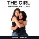The Girl Who Lived And Loved lived, loved, girl, who, design, life,  all, here, trust, kid, love, people, with, from, along, Esther T.  Manuel