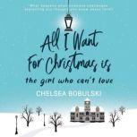 All I Want For Christmas is the Girl Who Can't Love, Chelsea Bobulski