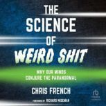 The Science of Weird Shit, Chris French