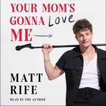 Your Moms Gonna Love Me, Matt Rife