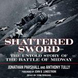 Shattered Sword The Untold Story of the Battle of Midway, Jonathan Parshall