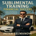 Sublimental Training Financial Succ..., Peter Selmanow