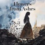 Flowers from Ashes, M. Rae