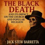 The Black Death And Its Impact on The..., Jack Stew Barretta