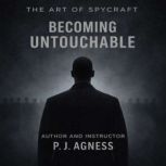 The Art of Spycraft Becoming Untouch..., P.J.  Agness