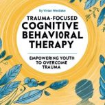 TraumaFocused Cognitive Behavioral T..., Vivian Westlake