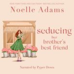 Seducing her Brothers Best Friend, Noelle Adams