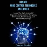 Banned Mind Control Techniques Unleas..., Daniel Smith