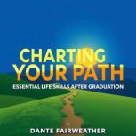 Charting Your Path Essential Life Sk..., Dante Fairweather