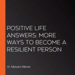 Positive Life Answers More Ways To B..., Dr. Maryann Mercer