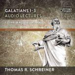 Galatians 4-6: Audio Lectures Lessons on Literary Context, Structure, Exegesis, and Interpretation, Thomas R. Schreiner