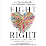 Fight Right, Julie Schwartz Gottman, PhD