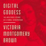 Digital Goddess, Victoria R. Montgomery Brown