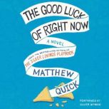 The Good Luck Of Right Now, Matthew Quick