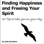 Finding Happiness and Freeing Your Sp..., Julie Hawkins