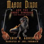 Mason Dixon and the Ghost Dinosaur, Eric R. Asher