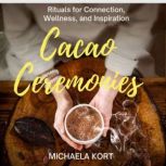 Cacao Ceremonies, Michaela Kort
