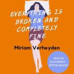 Everything is Broken and Completely F..., Miriam Verheyden