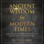 Ancient Wisdom for Modern Times, Reuben J Rose