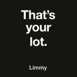 Thats Your Lot, Limmy