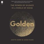 Golden The Power of Silence in a World of Noise, Justin Zorn