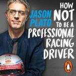 How Not to Be a Professional Racing D..., Jason Plato
