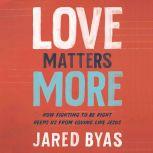 Love Matters More, Jared Byas