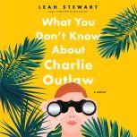 What You Dont Know About Charlie Out..., Leah Stewart
