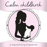 Calm Childbirth, Nicola Haslett